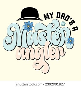 My Dad’s a Master Angler T- Shirt Design, Vector File 
