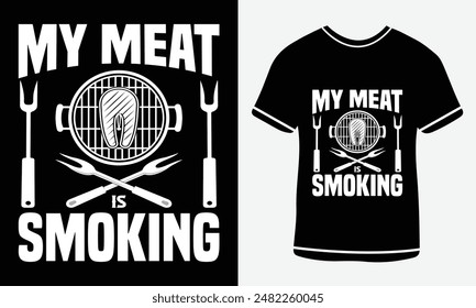 My meat is smoking T-shirt -BBQ Vector T-shirt Design, Custom BBQ T-shirt Design , Retro Vintage - BBQ T-shirt Design