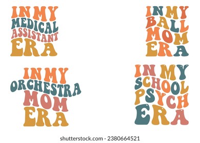 In My Medical Assistant Era, In My Ball Mom Era, In My Orchestra Mom Era, in My School Psych Era retro wavy t-shirt svg