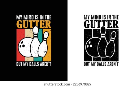 My Mind Is Always In The Gutter Bowling Quote T shirt design, typography