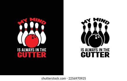 My Mind Is Always In The Gutter Bowling Quote T shirt design, typography