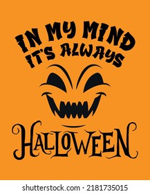 In my mind, It's always Halloween, Typography vector Halloween quote you can use t-shirt print, poster, a mug, and more