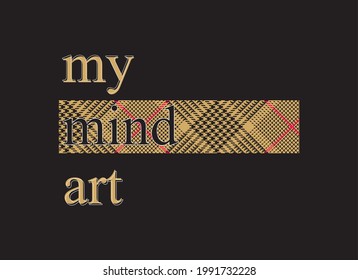 My mind art  typography slogan with Hounds-tooth seamless vector pattern for t shirt printing, tee graphic design. 