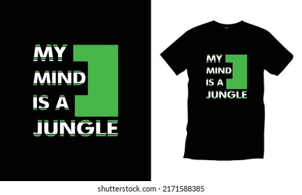 My mind is a jungle typography t shirt design for prints, appeal, vector, art, illustration, typography, poster, template, trendy black tee shirt design.
