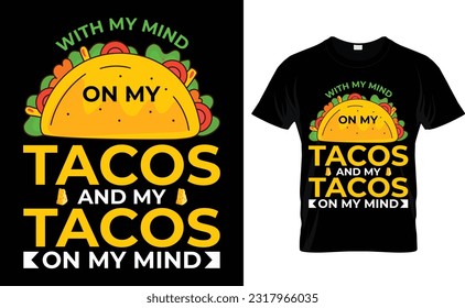 with my mind on my Tacos and my tacos, t-shirt design