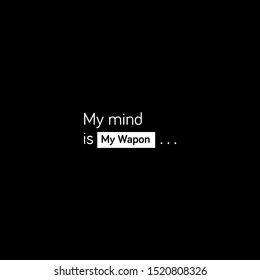 My mind is my weapon. inspiring creative motivation quote template.