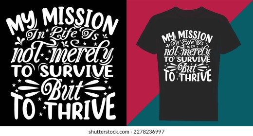 My mission in life is not merefy to survive, but to thrive Typography graphic design, t-shirts for prints, vector illustration