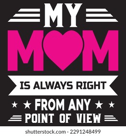 My MOM IS ALWAYS RIGHT FROM ANY POINT OF VIEW