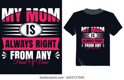 My Mom Is Always Right From Any Point Of View Tshirt Design, Mother's Day Tshirt design