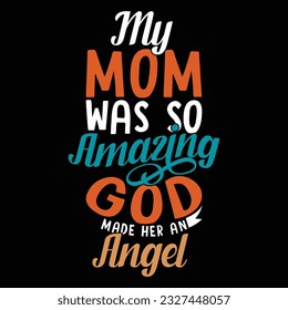 my mom was so amazing god made her an angel, mother t shirt template, mom life quote illustration apparel