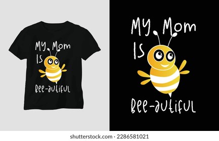 my mom is bee-autiful - Mother's Day Typography t-shirt Design with motivational quotes and bee