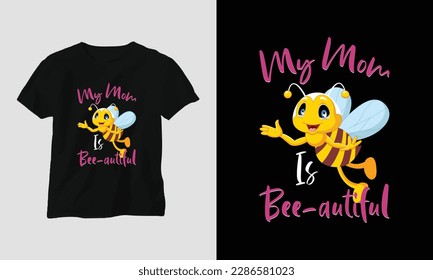 my mom is bee-autiful - Mother's Day Typography t-shirt Design with motivational quotes and bee