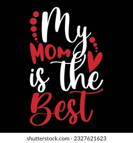 my mom is the best, birthday gift for mother day design, mom lover t shirt