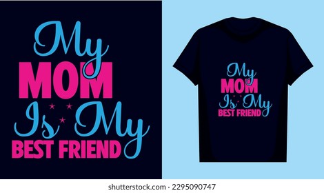 My mom is my best friend t shirt design