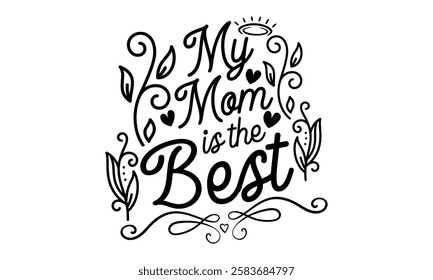 My Mom Is The Best - Best Friend t shirts design, Hand drawn lettering phrase, Calligraphy t shirt design, Isolated on white background, Files for Cutting Cricut and Silhouette, EPS 10