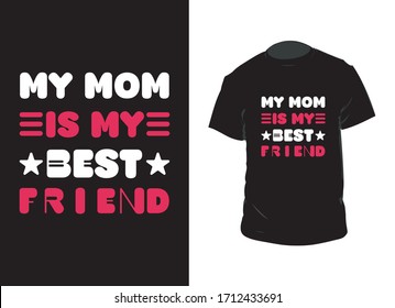 . "My mom is my best friend" typography vector art. Can be used for t-shirt print, mug print, pillows, fashion print design, kids wear, baby shower, greeting and postcard.