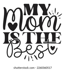 My Mom Is The Best - Mom Mama Mother's Day T-shirt And SVG Design, Mom Mama SVG Quotes Design, Vector EPS Editable Files, can you download this Design.
