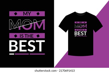 My mom is the best mother quotes typographic t shirt design