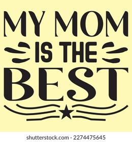 My Mom Is The Best Mother's Day SVG Design Vector File.