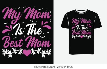 My Mom Is The Best  . Mother's day shirt print template, typography design for mom mommy mama daughter grandma girl women aunt mom life child best mom adorable shirt .  svg