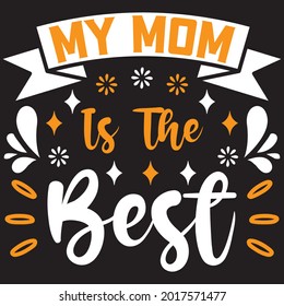 My Mom Is The Best - Mom T-shirt Design, Vector File