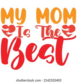 my mom is the best t-shirt design vector file.