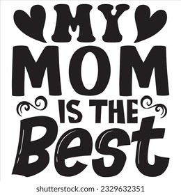 My Mom Is The Best T-shirt Design Vector File