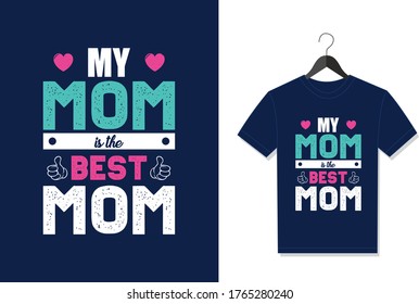 My Mom Is The Best Mom. Typography Vector graphic for t shirt. Vector Poster, typographic quote or t-shirt.