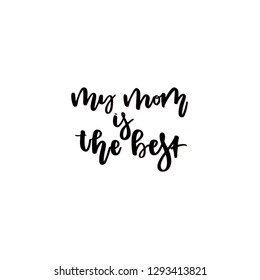 My mom is the best vector calligraphic inscription. Happy Mother's Day hand lettering illustration isolated on white background for greeting card, festive poster.