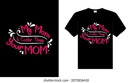 My mom is cooler than your mom Family T-shirt Design, lettering typography quote. relationship merchandise design for print.