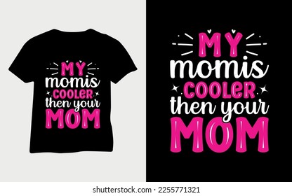 My mom is cooler then your mom best typography mom vector t-shirt design 