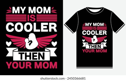 My Mom Is Cooler Then Your Mom, Our First Mother's Day Shirt, Illustration Vector Art, Mother's Day T-Shirt Design, Mothers Day Matching Shirt,  Graphic Template, Mom Tee, Mother's Day Gift.
