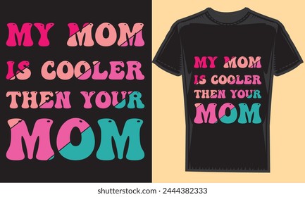 My mom is cooler then your mom typography creative custom, tshirt design for t-shirt prints, vector illustration.