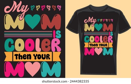 My mom is cooler then your mom typography creative custom, tshirt design for t-shirt prints, vector illustration.