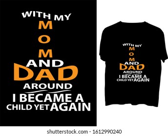 With my mom and dad around, I became a child yet again -  t shirt or mog  design