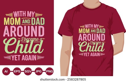 With My Mom And Dad Around Child Yet Again T Shirt Design 