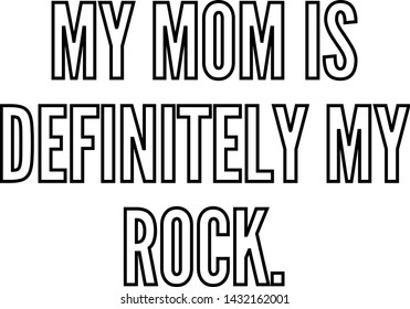 My mom is definitely my rock outlined text art