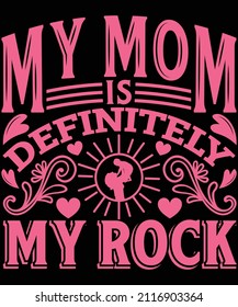 My mom is definitely my rock t-shirt design
