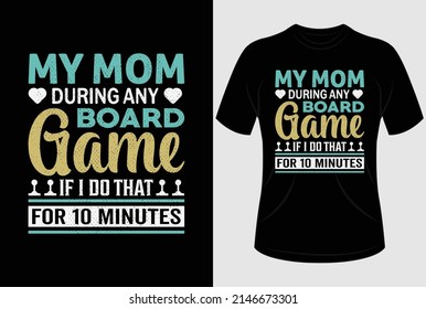 
My mom during any board game If I do that for 10 minutes T-shirt design