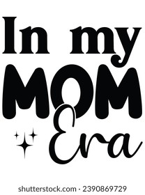 In My Mom Era, Mother Design T-shirt, Typography, Cutting File, Cricut, Silhoutte, Pod, Era T-shirt,Commercial Use