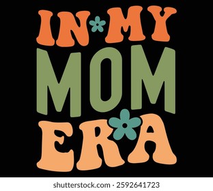 in My Mom Era, Retro, Mom Life, Mother's Day, Stacked Mama, Boho Mama, Mom Era, Retro, Groovy, Girl Mom, Cool