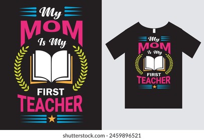 My Mom Is My First Teacher, Mother's Day T-Shirt Design Vector File. Mom and Teacher