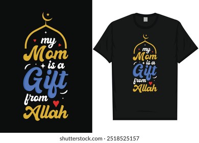 My mom is a gift from Allah islam islamic 
motivational quotes love Allah typography graphics tshirt design