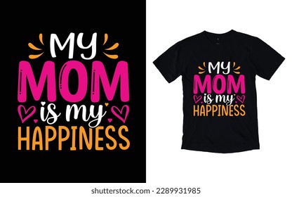 My mom is my happiness quote mother's day typography t-shirt design,  Mother's day t-shirt design, Mom t-shirt design