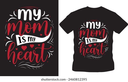 My mom is my heart, Loves my mama, Love mom, mother day,  mom days, mama days, vintage designs, mother days, world mother's day, Mame days, vector tshirt design, outdoor tshirt design, fashion design