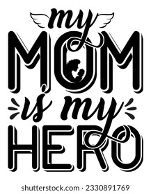 My mom  is my hero Happy mother's day shirt print template, Typography design for mom, mother's day, wife, women, girl, lady, boss day, birthday 