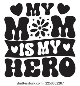 My Mom Is My Hero - Mom Mama Mother's Day T-shirt And SVG Design, Mom Mama SVG Quotes Design, Vector EPS Editable Files, can you download this Design.