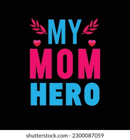 My mom hero quote mother's day typography t-shirt design, Mother's day t-shirt design, Mom t-shirt design.