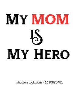 My Mom Is My Hero t-shirt design suitable for fabric print / print on any color t shirts. also color can be edit with editable files. vector Illustration design.
