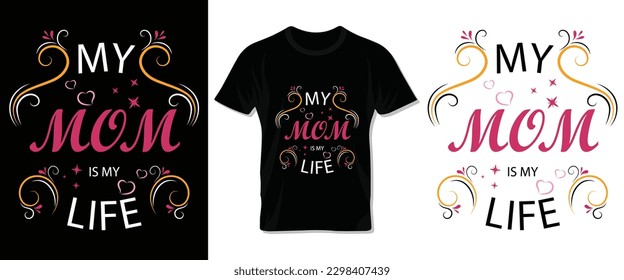 My mom is my life typography t-shirt and template design for Mom and child. Happy Mother's day lettering vector design with quote for print t-shirt, lettering, poster, label, gift, card etc.